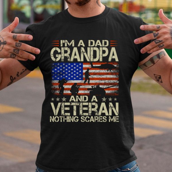 I’m A Dad Grandpa And Veteran Nothing Scares Me T Shirt, Veteran Father’s Gift