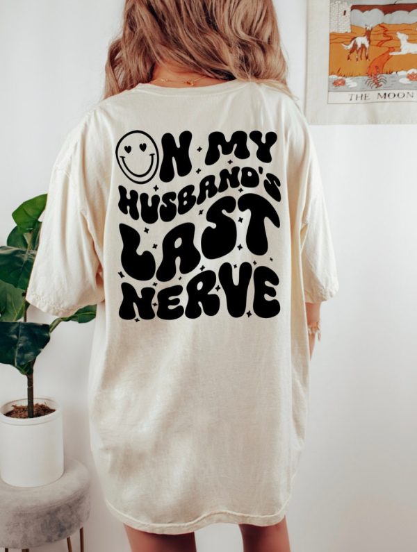 On My Husband’s Last Nerve Shirt, Funny Wife Shirt, Shirt For Bride, Cute Wedding Tee